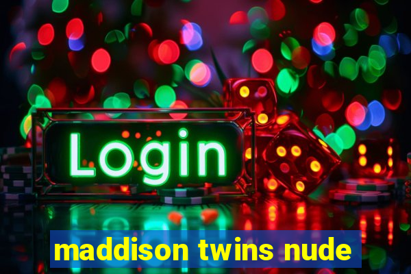 maddison twins nude